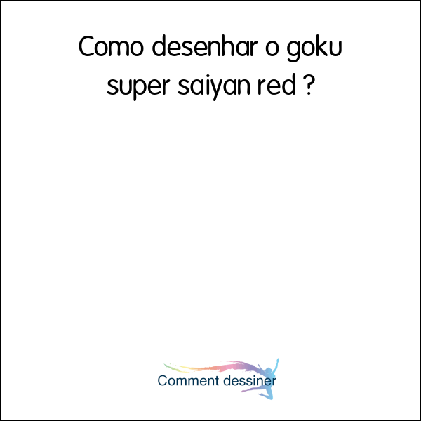 Como desenhar o goku super saiyan red